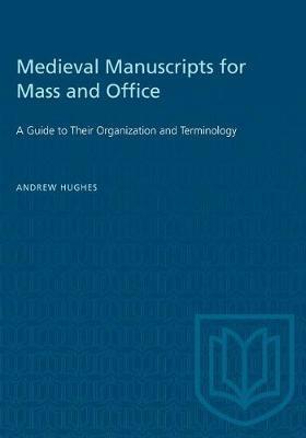 Medieval Manuscripts for Mass and Office: A Guide to their Organization and Terminology - Andrew Hughes - cover