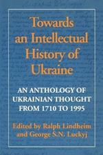 Towards an Intellectual History of Ukraine: An Anthology of Ukraine Thought from 1710 to 1993