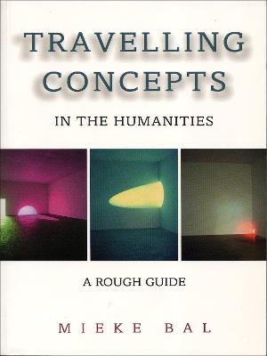 Travelling Concepts in the Humanities: A Rough Guide - Mieke Bal - cover
