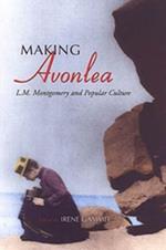 Making Avonlea: L.M. Montgomery and Popular Culture