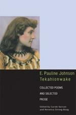 E. Pauline Johnson, Tekahionwake: Collected Poems and Selected Prose