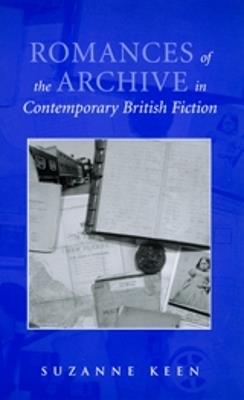 Romances of the Archive in Contemporary British Fiction - Suzanne Keen - cover