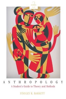 Anthropology: A Student's Guide to Theory and Method - Stanley Barrett - cover