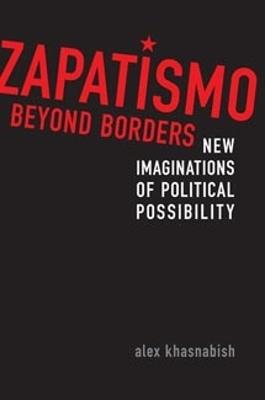 Zapatismo Beyond Borders: New Imaginations of Political Possibility - Alex Khasnabish - cover