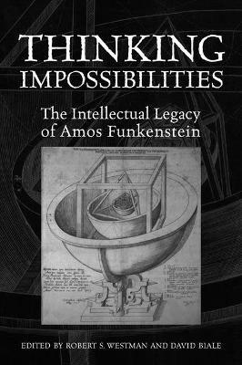 Thinking Impossibilities: The Intellectual Legacy of Amos Funkenstein - cover
