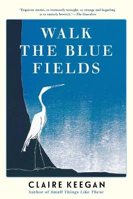 Walk the Blue Fields - Claire Keegan - cover