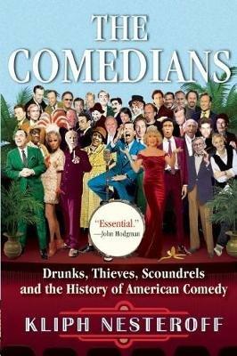 The Comedians: Drunks, Thieves, Scoundrels and the History of American Comedy - Kliph Nesteroff - cover