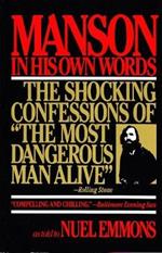 Manson in His Own Words: Destroying a Myth: The True Confessions of Charles Manson