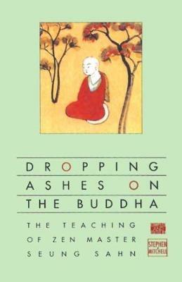 Dropping Ashes on the Buddha: The Teachings of Zen Master Seung Sahn - Stephen Mitchell - cover