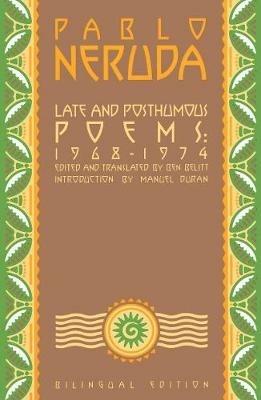 Late and Posthumous Poems, 1968-1974: Bilingual Edition - Pablo Neruda - cover