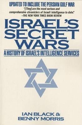 Israel's Secret Wars: A History of Israel's Intelligence Services - Ian Black,Benny Morris - cover