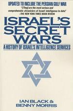 Israel's Secret Wars: A History of Israel's Intelligence Services