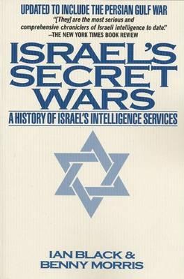 Israel's Secret Wars: A History of Israel's Intelligence Services - Ian Black,Benny Morris - cover