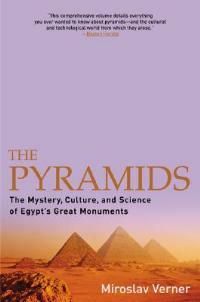 The Pyramids: The Mystery, Culture, and Science of Egypt's Great Monuments - Miroslav Verner - cover