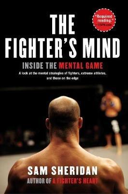 The Fighter's Mind: Inside the Mental Game - Sam Sheridan - cover