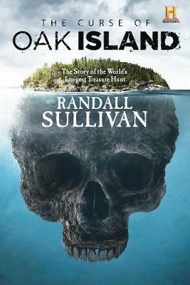 The Curse of Oak Island: The Story of the World's Longest Treasure Hunt - Randall Sullivan,Randall Sullivan - cover