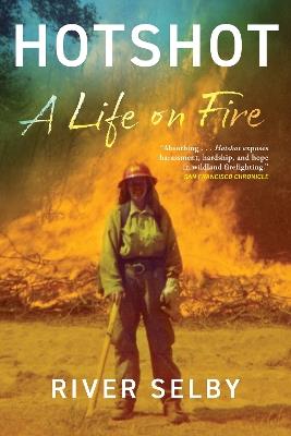 Hotshot: A Life on Fire - River Selby - cover