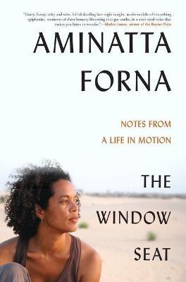 The Window Seat: Notes from a Life in Motion - Aminatta Forna - cover