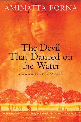 The Devil That Danced on the Water: A Daughter's Quest - Aminatta Forna - cover