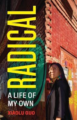 Radical: A Life of My Own - Xiaolu Guo - cover