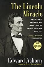The Lincoln Miracle: Inside the Republican Convention That Changed History