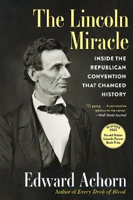 The Lincoln Miracle: Inside the Republican Convention That Changed History - Edward Achorn - cover
