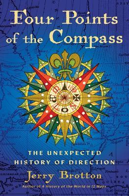 Four Points of the Compass: The Unexpected History of Direction - Jerry Brotton - cover