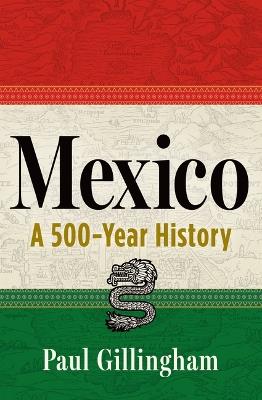 Mexico: A 500-Year History - Paul Gillingham - cover