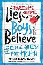 Parent's Guide to Lies Boys Believe, A