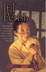 If I Perish: Facing Imprisonment, Persecution, and Death, a Young Korean Christian Defies the Japanese Warlords