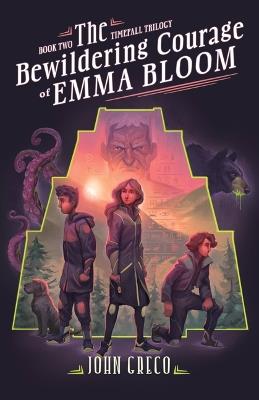 Bewildering Courage of Emma Bloom, The - John Greco - cover