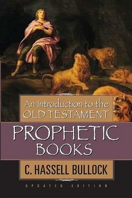 Introduction to the Old Testament Prophetic Books, An - C. Hassell Bullock - cover