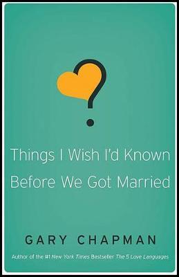 Things I Wish I'D Known Before We Got Married - Gary D. Chapman - cover