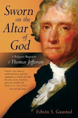 Sworn on the Altar of God: A Religious Biography of Thomas Jefferson - Edwin S. Gausdad - cover