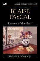 Blaise Pascal: Reasons of the Heart - Marvin R. O'Connell - cover