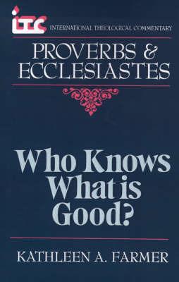 Proverbs and Ecclesiastes: Who Knows What is Good? - Kathleen A. Farmer - cover