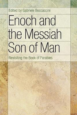 Enoch and the Messiah Son of Man: Revisiting the Book of Parables - cover
