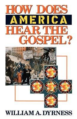 How Does America Hear the Gospel? - William A. Dyrness - cover