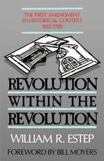 Revolution within the Revolution: First Amendment in Historical Context, 1612-1789