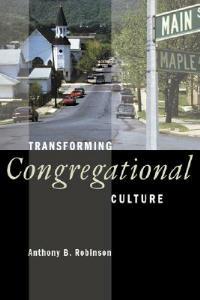 Transforming Congregational Culture - Anthony B. Robinson - cover