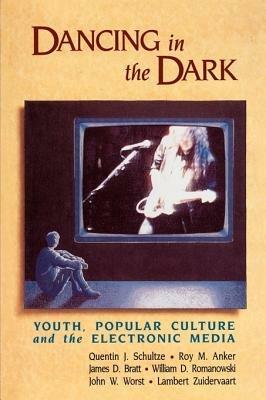 Dancing in the Dark: Youth, Popular Culture and the Electronic Media - cover