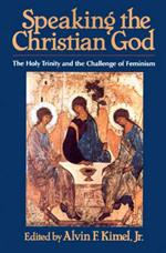Speaking the Christian God: The Holy Trinity and the Challenge of Feminism