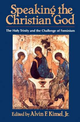 Speaking the Christian God: The Holy Trinity and the Challenge of Feminism - cover