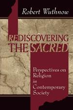 Rediscovering the Sacred: Perspectives on Religion in Contemporary Society