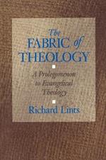 The Fabric of Theology: Prolegomenon to Evangelical Theology