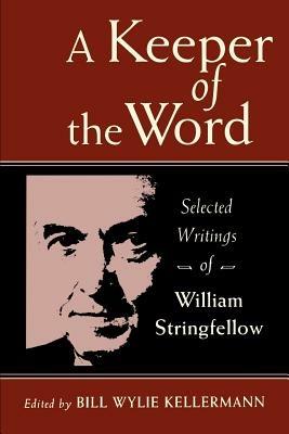 A Keeper of the Word: Selected Writings of William Stringfellow: Selected Writings of William Stringfellow - William Stringfellow - cover