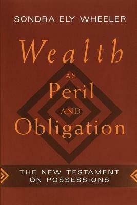 Wealth as Peril and Obligation: New Testament on Possessions - Sandra Ely Wheeler - cover