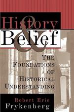 History and Belief: Foundations of Historical Understanding