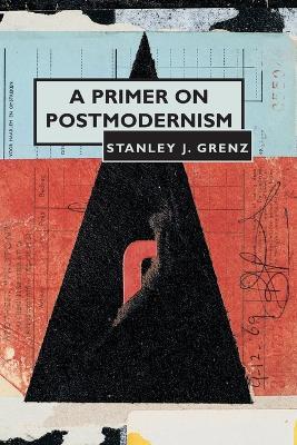 A Primer on Postmodernism - Stanley J. Grenz - cover