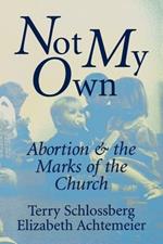 Not My Own: Abortion and the Marks of the Church